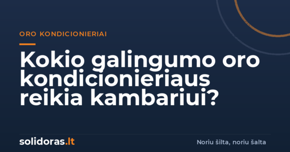 Kokio galingumo oro kondicionieriaus reikia kambariui? Kaip parinkti pagal kvadratus | solidoras.lt