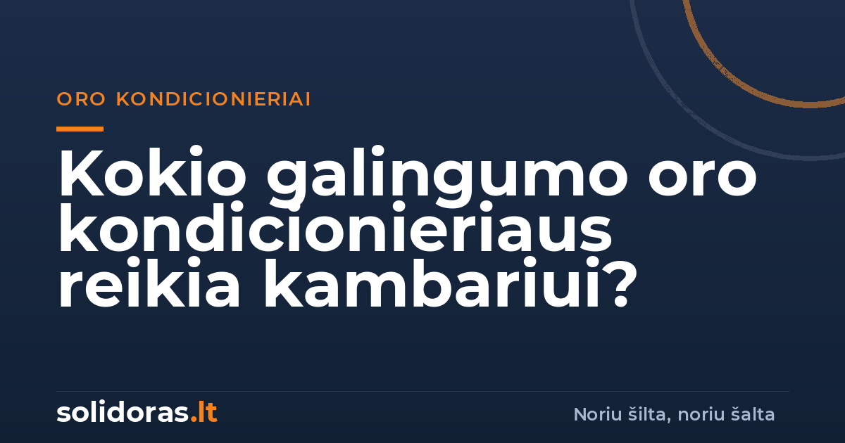 Kokio galingumo oro kondicionieriaus reikia kambariui? Kaip parinkti pagal kvadratus | solidoras.lt