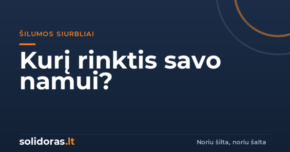 Oras-oras ar oras-vanduo šilumos siurblys: kurį rinktis savo namui? | solidoras.lt