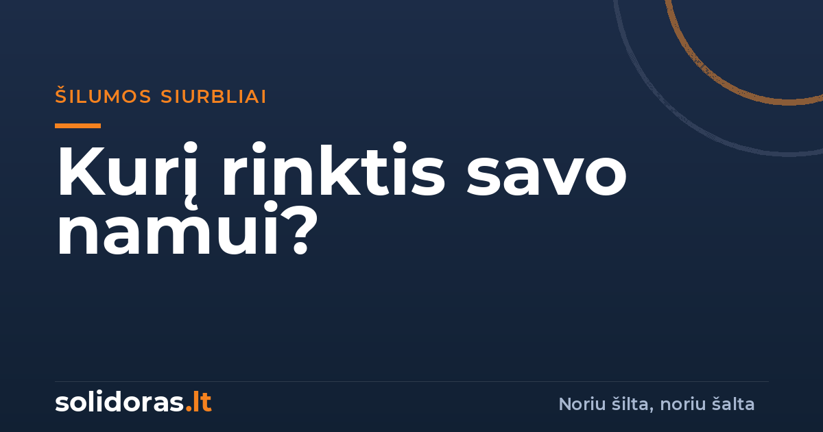 Oras-oras ar oras-vanduo šilumos siurblys: kurį rinktis savo namui? | solidoras.lt